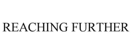 REACHING FURTHER trademark