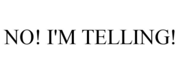 NO! I'M TELLING! trademark