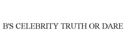 B'S CELEBRITY TRUTH OR DARE trademark