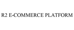 R2 E-COMMERCE PLATFORM trademark