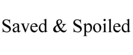 SAVED & SPOILED trademark