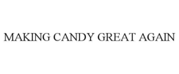 MAKING CANDY GREAT AGAIN trademark
