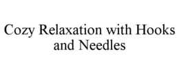 COZY RELAXATION WITH HOOKS AND NEEDLES trademark