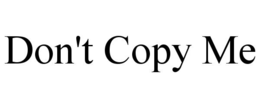 DON'T COPY ME trademark
