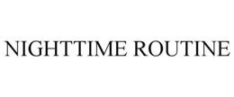 NIGHTTIME ROUTINE trademark
