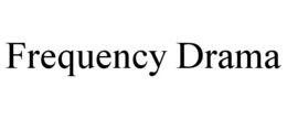 FREQUENCY DRAMA trademark