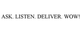 ASK. LISTEN. DELIVER. WOW! trademark