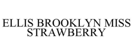 ELLIS BROOKLYN MISS STRAWBERRY trademark
