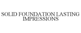 SOLID FOUNDATION LASTING IMPRESSIONS trademark
