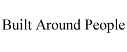 BUILT AROUND PEOPLE trademark