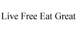 LIVE FREE EAT GREAT trademark