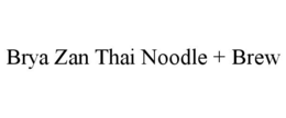 BRYA ZAN THAI NOODLE + BREW trademark