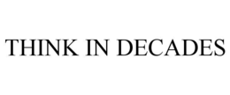 THINK IN DECADES trademark