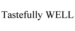 TASTEFULLY WELL trademark
