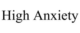 HIGH ANXIETY trademark
