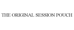 THE ORIGINAL SESSION POUCH trademark