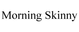 MORNING SKINNY trademark