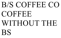 B/S COFFEE CO COFFEE WITHOUT THE BS trademark