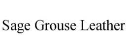 SAGE GROUSE LEATHER trademark