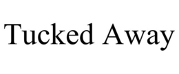 TUCKED AWAY trademark