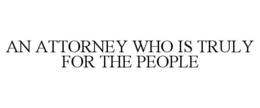 AN ATTORNEY WHO IS TRULY FOR THE PEOPLE trademark