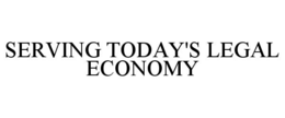 SERVING TODAY'S LEGAL ECONOMY trademark
