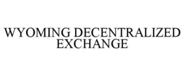 WYOMING DECENTRALIZED EXCHANGE trademark