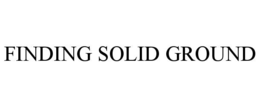 FINDING SOLID GROUND trademark