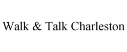 WALK & TALK CHARLESTON trademark