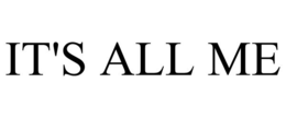 IT'S ALL ME trademark