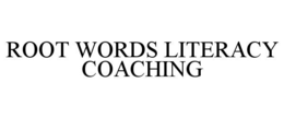 ROOT WORDS LITERACY COACHING trademark