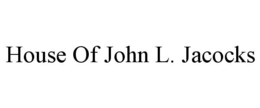 HOUSE OF JOHN L. JACOCKS trademark