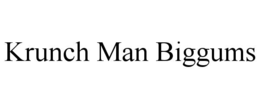 KRUNCH MAN BIGGUMS trademark