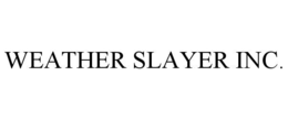WEATHER SLAYER INC. trademark