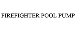 FIREFIGHTER POOL PUMP trademark