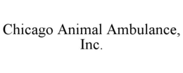 CHICAGO ANIMAL AMBULANCE, INC. trademark