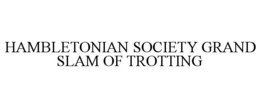 HAMBLETONIAN SOCIETY GRAND SLAM OF TROTTING trademark
