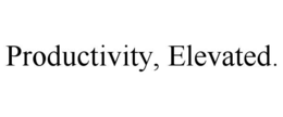 PRODUCTIVITY, ELEVATED. trademark