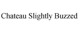CHATEAU SLIGHTLY BUZZED trademark