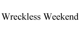 WRECKLESS WEEKEND trademark