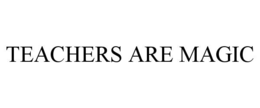 TEACHERS ARE MAGIC trademark