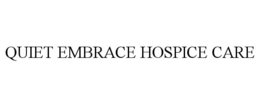 QUIET EMBRACE HOSPICE CARE trademark