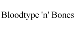 BLOODTYPE 'N' BONES trademark