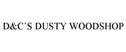 D&C’S DUSTY WOODSHOP trademark