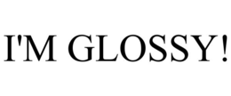 I'M GLOSSY! trademark