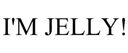 I'M JELLY! trademark