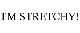 I'M STRETCHY! trademark