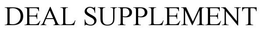 DEAL SUPPLEMENT trademark