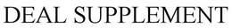 DEAL SUPPLEMENT trademark