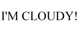 I'M CLOUDY! trademark